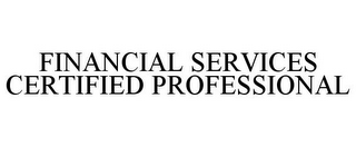 FINANCIAL SERVICES CERTIFIED PROFESSIONAL