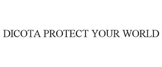 DICOTA PROTECT YOUR WORLD