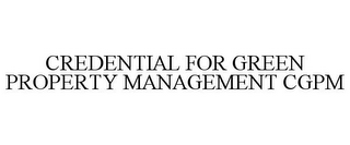 CREDENTIAL FOR GREEN PROPERTY MANAGEMENT CGPM