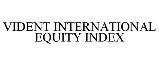 VIDENT INTERNATIONAL EQUITY INDEX