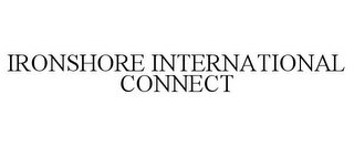 IRONSHORE INTERNATIONAL CONNECT