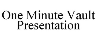 ONE MINUTE VAULT PRESENTATION