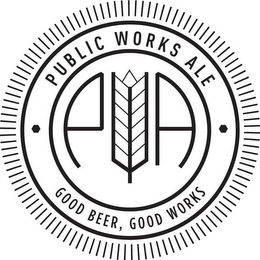 PUBLIC WORKS ALE PWA GOOD BEER, GOOD WORKS