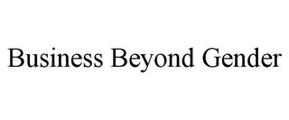 BUSINESS BEYOND GENDER