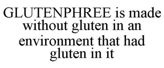 GLUTENPHREE IS MADE WITHOUT GLUTEN IN AN ENVIRONMENT THAT HAD GLUTEN IN IT