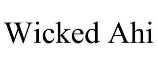 WICKED AHI