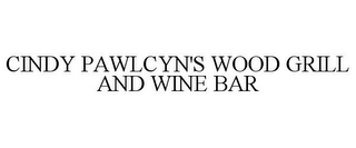 CINDY PAWLCYN'S WOOD GRILL AND WINE BAR