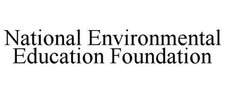 NATIONAL ENVIRONMENTAL EDUCATION FOUNDATION