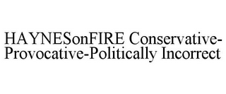 HAYNESONFIRE CONSERVATIVE-PROVOCATIVE-POLITICALLY INCORRECT