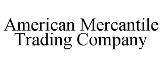 AMERICAN MERCANTILE TRADING COMPANY