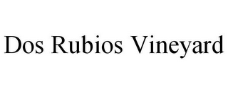 DOS RUBIOS VINEYARD