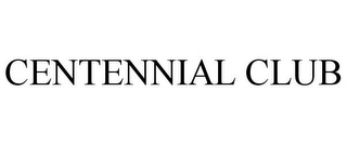 CENTENNIAL CLUB