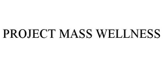 PROJECT MASS WELLNESS