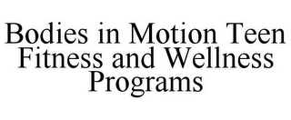 BODIES IN MOTION TEEN FITNESS AND WELLNESS PROGRAMS