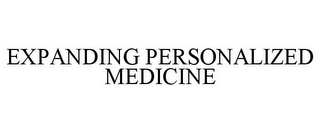 EXPANDING PERSONALIZED MEDICINE