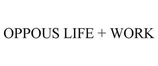 OPPOUS LIFE + WORK