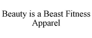 BEAUTY IS A BEAST FITNESS APPAREL