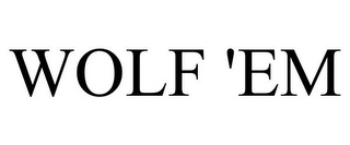 WOLF 'EM