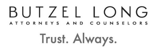 BUTZEL LONG ATTORNEYS AND COUNSELORS TRUST. ALWAYS.