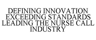 DEFINING INNOVATION EXCEEDING STANDARDS LEADING THE NURSE CALL INDUSTRY