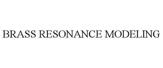 BRASS RESONANCE MODELING