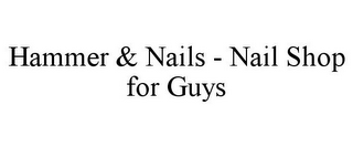 HAMMER & NAILS - NAIL SHOP FOR GUYS