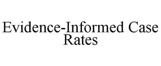 EVIDENCE-INFORMED CASE RATES