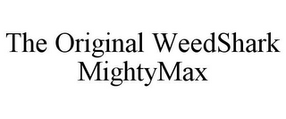 THE ORIGINAL WEEDSHARK MIGHTYMAX