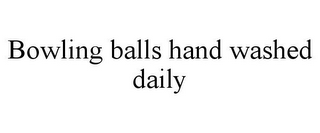 BOWLING BALLS HAND WASHED DAILY