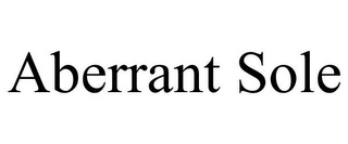 ABERRANT SOLE