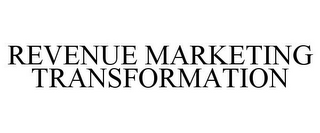 REVENUE MARKETING TRANSFORMATION