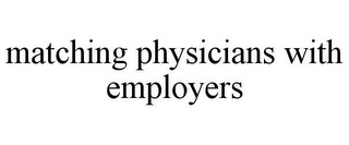 MATCHING PHYSICIANS WITH EMPLOYERS