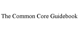 THE COMMON CORE GUIDEBOOK