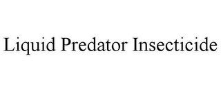 LIQUID PREDATOR INSECTICIDE