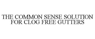 THE COMMON SENSE SOLUTION FOR CLOG FREE GUTTERS