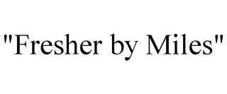 "FRESHER BY MILES"
