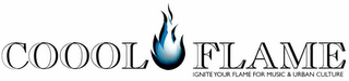 COOOL FLAME "IGNITE YOUR FLAME FOR MUSIC AND URBAN CULTURE"