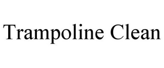 TRAMPOLINE CLEAN