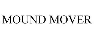 MOUND MOVER