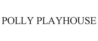 POLLY PLAYHOUSE