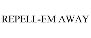 REPELL-EM AWAY