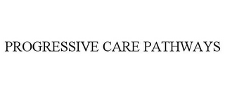 PROGRESSIVE CARE PATHWAYS