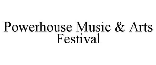 POWERHOUSE MUSIC & ARTS FESTIVAL