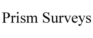 PRISM SURVEYS