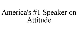 AMERICA'S #1 SPEAKER ON ATTITUDE