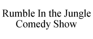 RUMBLE IN THE JUNGLE COMEDY SHOW