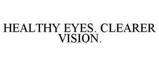 HEALTHY EYES. CLEARER VISION.