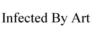 INFECTED BY ART