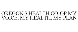 OREGON'S HEALTH CO-OP MY VOICE, MY HEALTH, MY PLAN