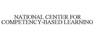 NATIONAL CENTER FOR COMPETENCY-BASED LEARNING